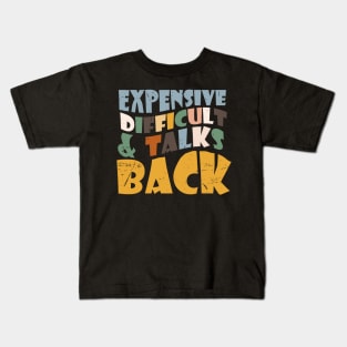 Expensive Difficult And Talks Back Mothers' Day Mom Life Kids T-Shirt